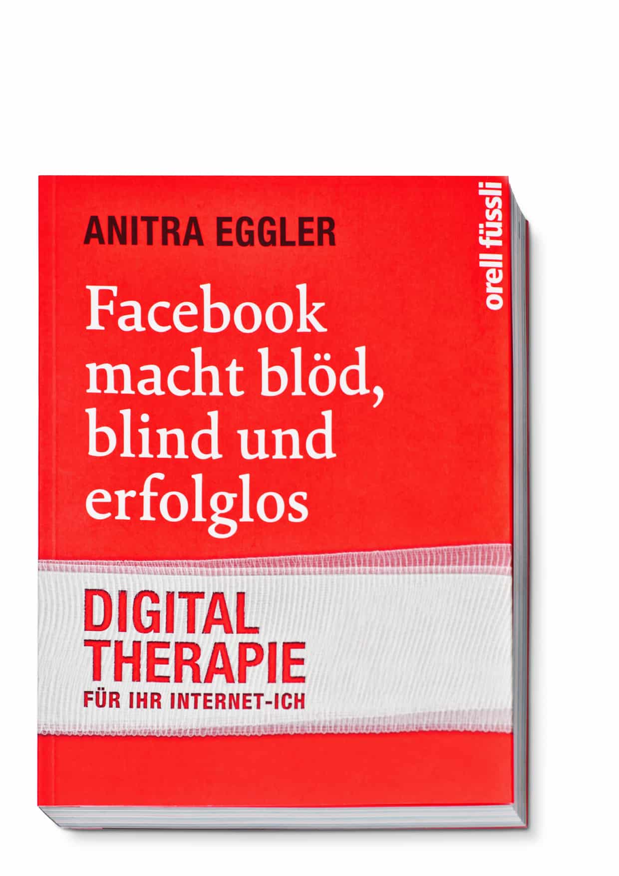 Facebook macht blöd, blind und erfolglos von Anitra Eggler
